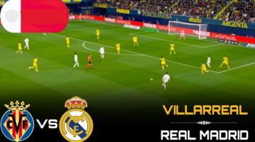 كيف تشاهد مباراة ريال مدريد وفياريال Villarreal vs Real Madrid في الدوري الإسباني؟.. اعرف القنوات الناقلة